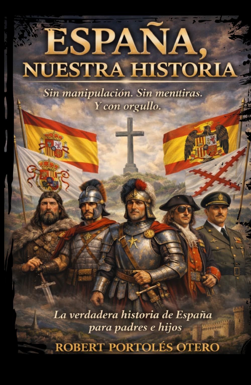 España, Nuestra Historia: Sin manipulación. Sin mentiras. Y con orgullo. La verdadera historia de España para padres e hijos.