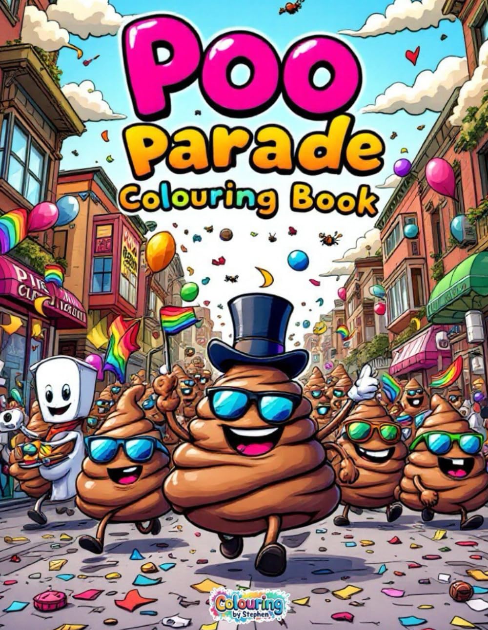 Poo Parade Colouring Book: 50 Hilarious and Grossly Entertaining Pages of Funny Poop Characters and Toilet Humour for Kids, Teens, and Adults: A ... All Shapes and Smells – Colouring By Stephen