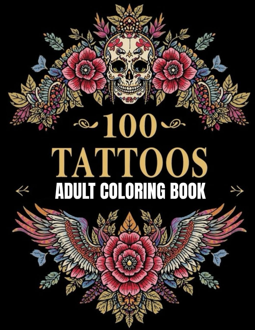 100 Tattoos: Coloring Book for Adults with Designs of Animals, Flowers, Skulls, and More!