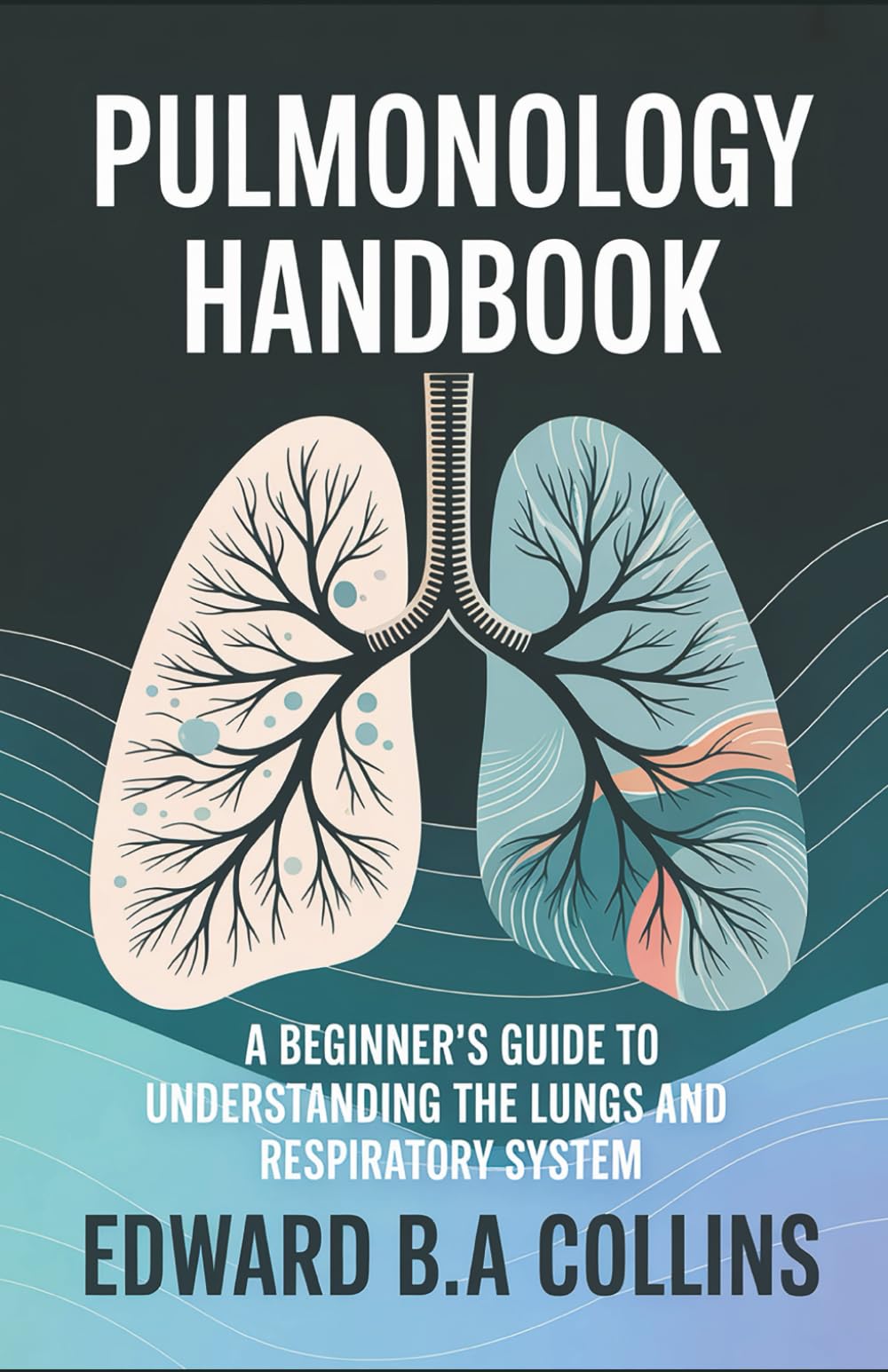 Pulmonology Handbook: A Beginner's Guide to the Lungs and Respiratory System (Medical Handbook for Beginners)