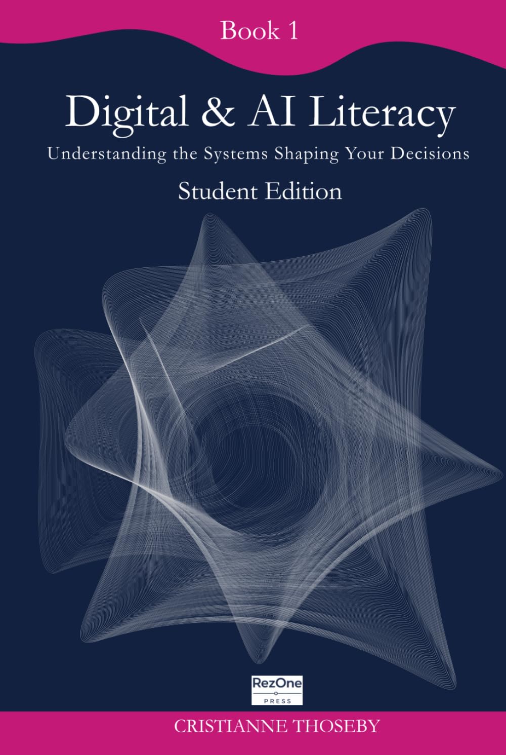 Book 1 – Digital & AI Literacy: Understanding the systems shaping your decisions (The Human Decisions in a Fast-Changing Digital World Collection)