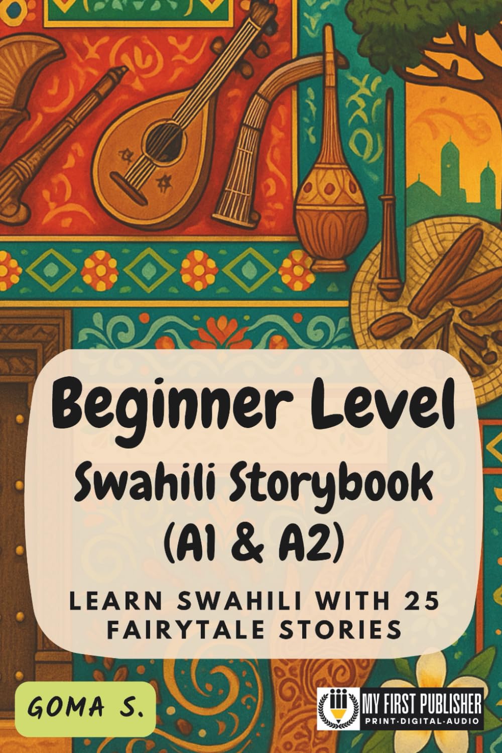Beginner Level Swahili Storybook (A1 & A2): Learn Swahili with 25 Fairytale Stories (Learning Swahili with Ease)