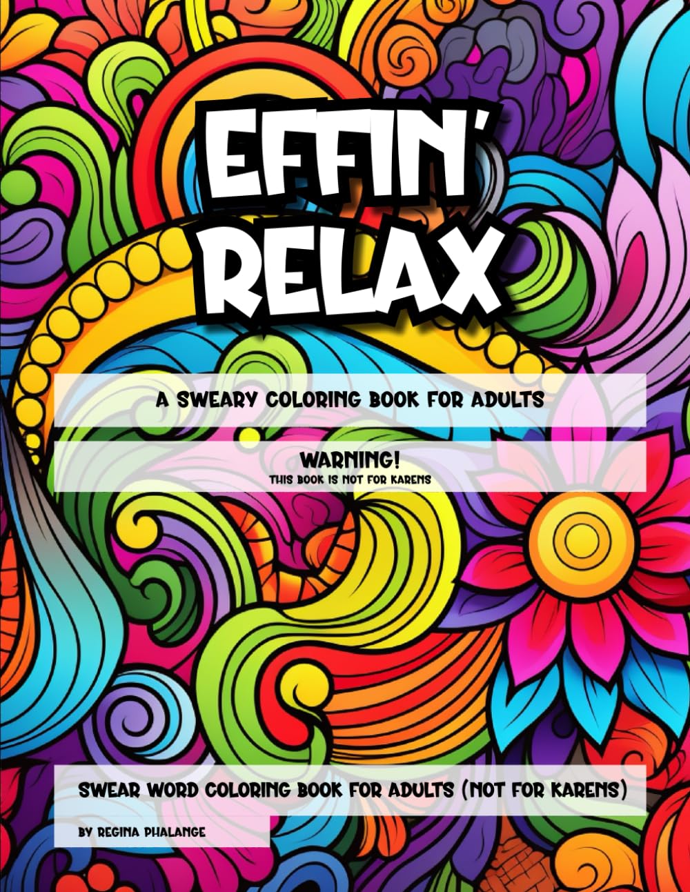 Effin’ Relax: A Coloring Book for the Profanely Stressed (Definitely Not for Karens): Swear Word Coloring Book for Adults (Not for Karen's)