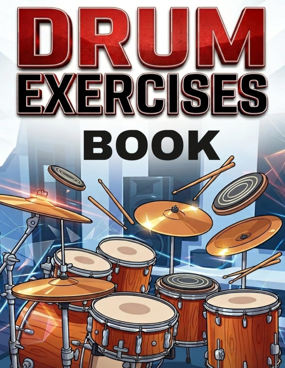 DRUM EXERCISES BOOK: 100 EXERCISES DRUM INSTRUMENT BOOK From Level 1 to Advanced