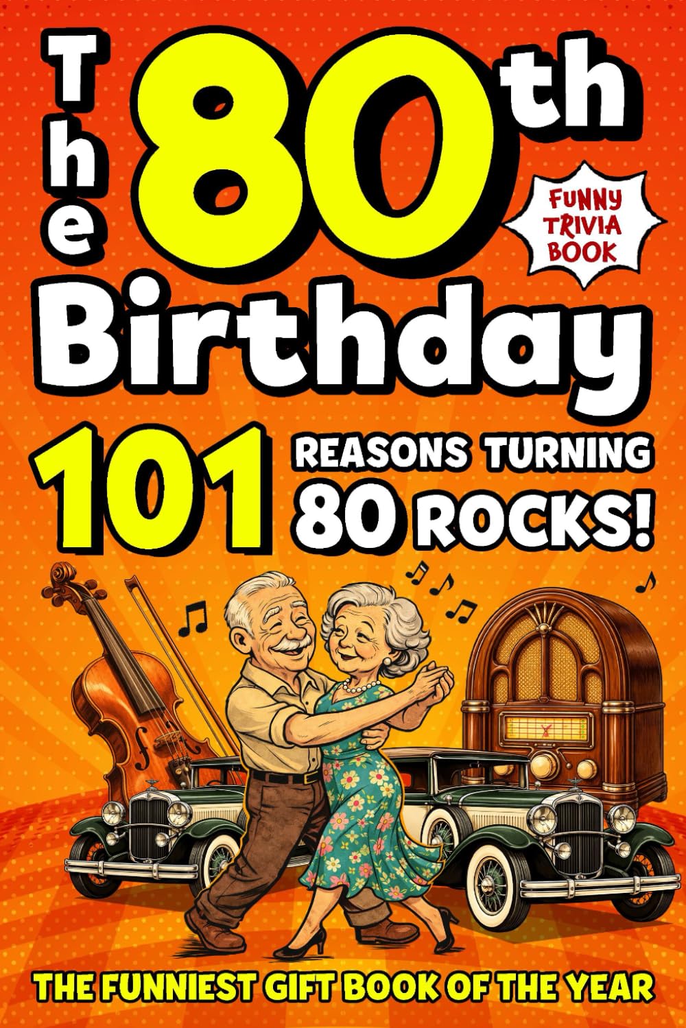 The 80th Birthday Mega Funny Trivia Book: 101 Reasons Turning 80 Absolutely Rocks! Packed with Fun Activities, Laugh-Out-Loud Facts & Silly Trivia — The Perfect Milestone Gift for Someone You Love