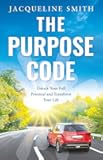 THE PURPOSE CODE: Unlock Your Full Potential and Transform Your Life