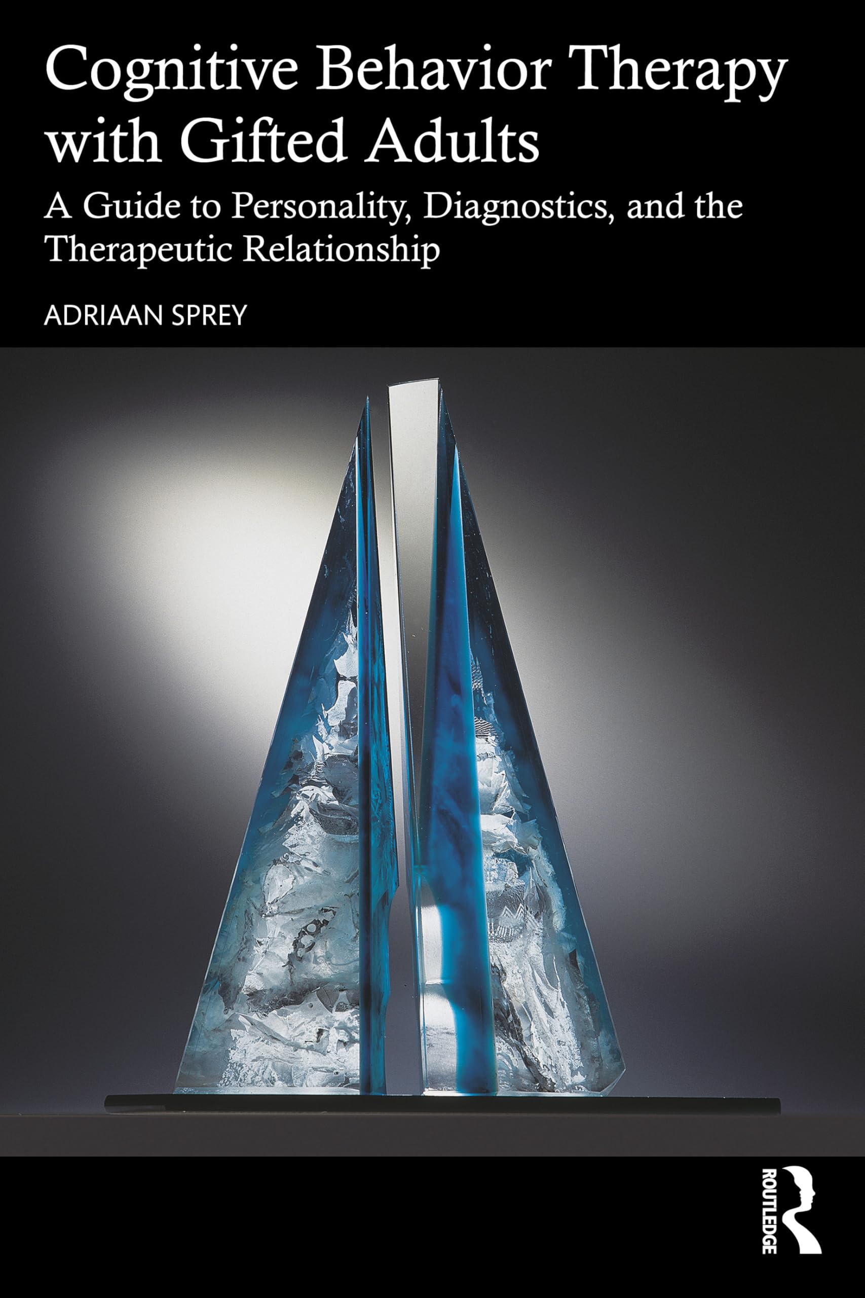 Cognitive Behavior Therapy with Gifted Adults: A Guide to Personality, Diagnostics, and the Therapeutic Relationship