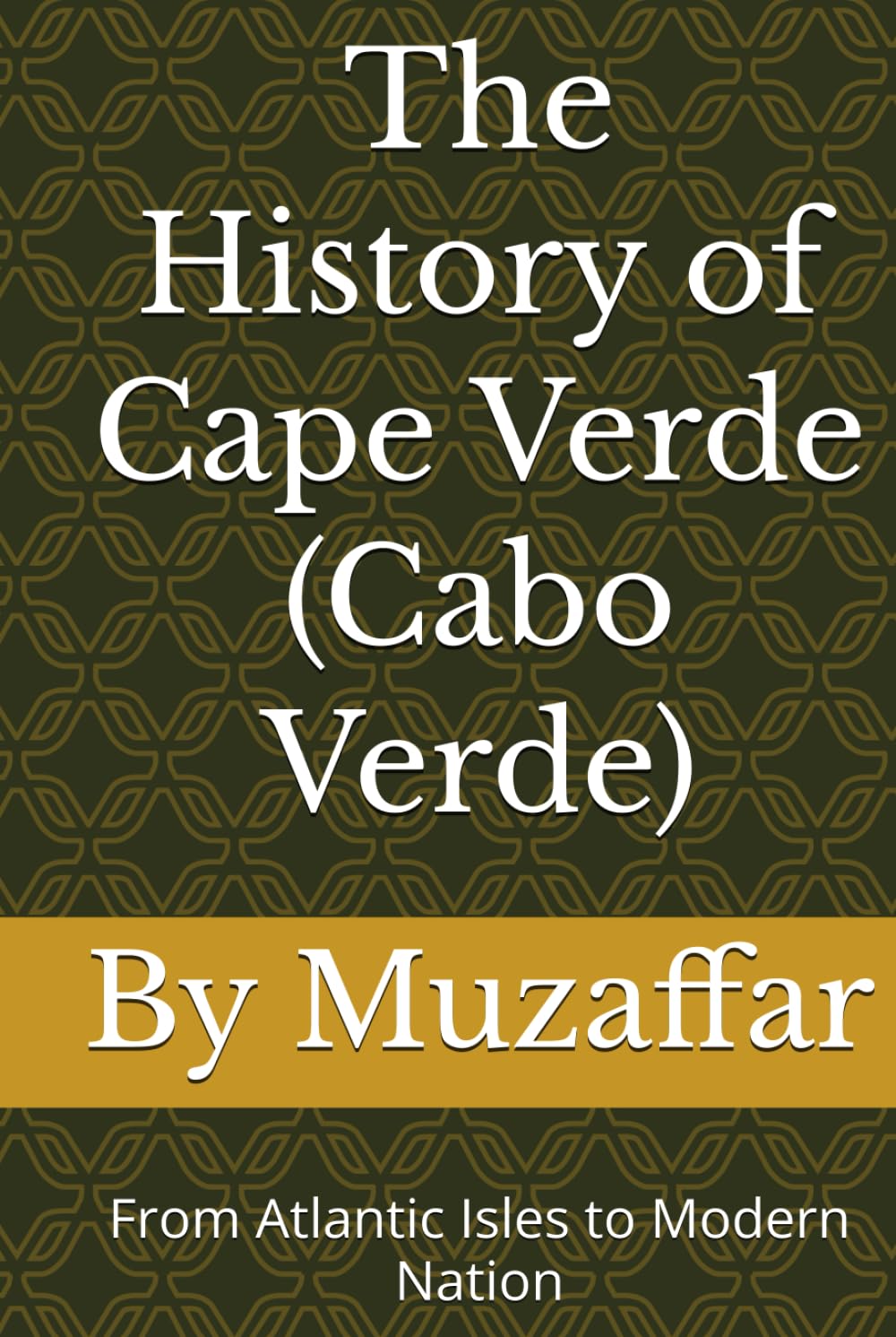 The History of Cape Verde (Cabo Verde): From Atlantic Isles to Modern Nation (history books)