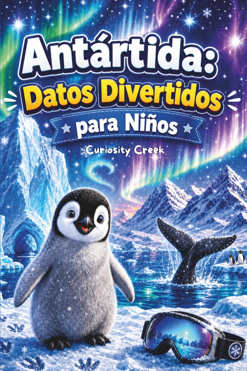 Antártida: Datos Divertidos Para Niños: Descubre el Continente Helado – Su Geografía, Animales, Exploradores, Ciencia y Secretos Curiosos