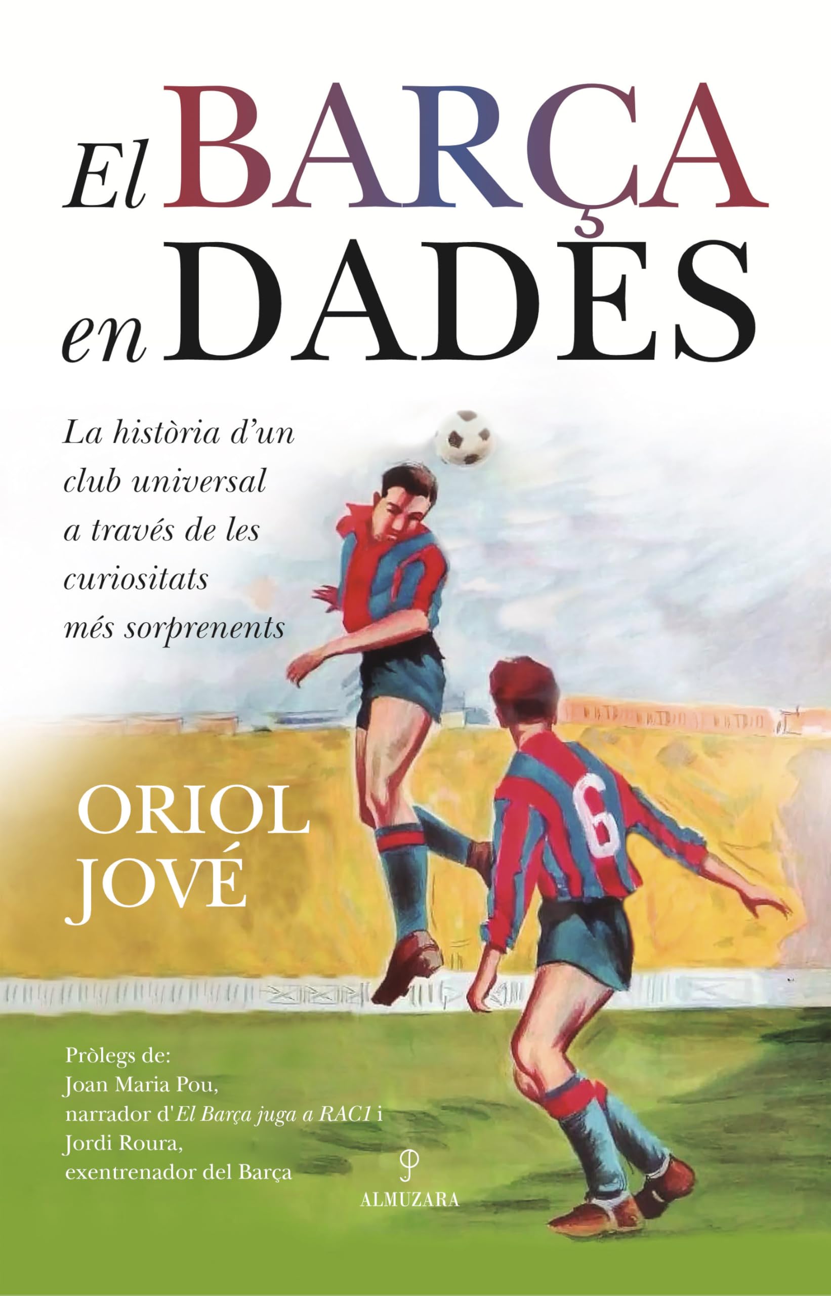 EL BARÇA EN DADES: La història d´un club universal a través de les