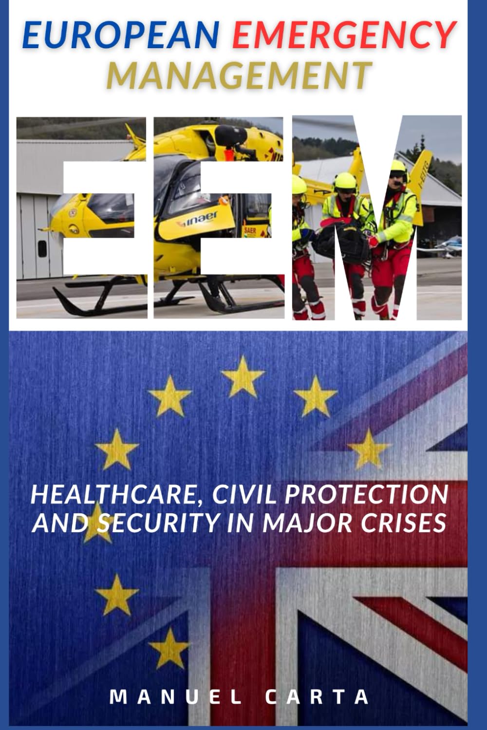 European Emergency Management: Healthcare, Civil Protection and Security in Major Crises (Sanita`, Gestione delle Emergenze e Protezione Civile)
