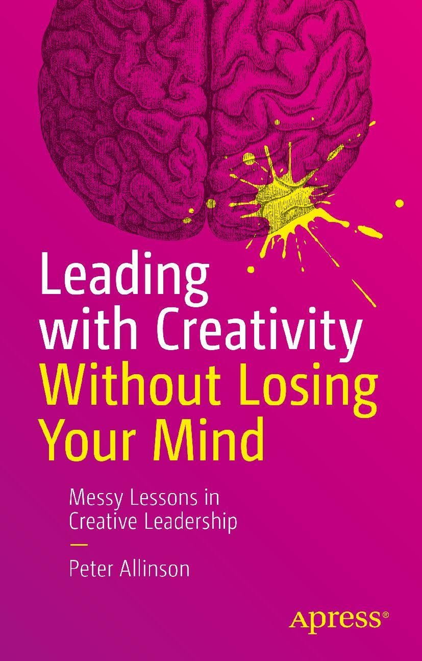 Leading with Creativity Without Losing Your Mind: Messy Lessons in Creative Leadership