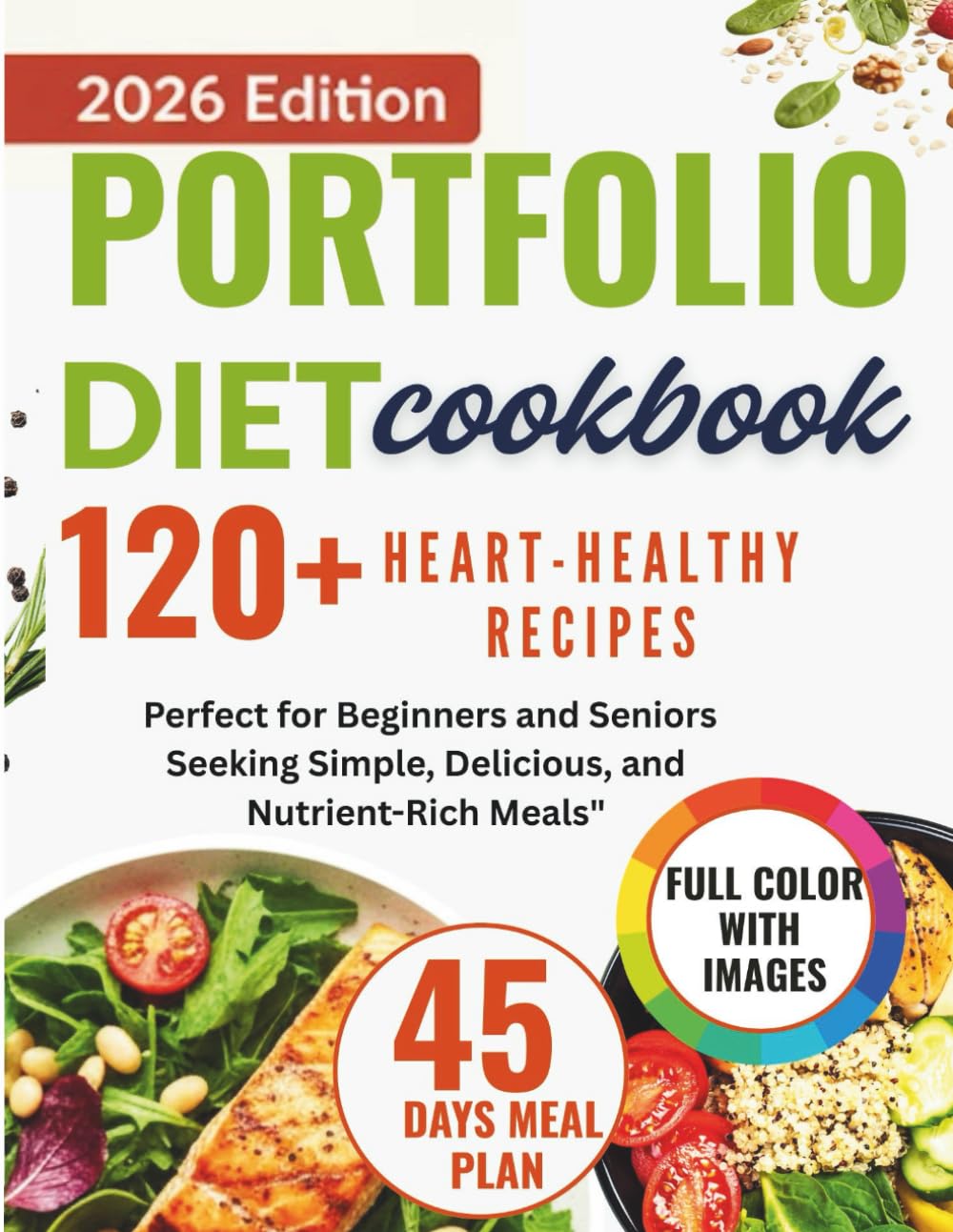 Portfolio Diet Cookbook: 120+ Heart-Healthy Recipes for Lowering LDL Cholesterol – Perfect for Beginners and Seniors Seeking Simple, Delicious, and Nutrient-Rich Meals