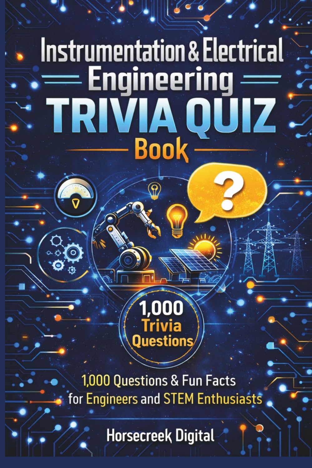 Instrumentation & Electrical Engineering Trivia Vault: 1,000 Questions on Circuits, Sensors, Control Systems, Power, and Measurement (The STEM Trivia Vault Series)