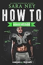 How to Score Off Field : A Brothers Best Friend, Small Town Girl, Surprise Pregnancy, New Adult, Sports Romance (Campus Legends)