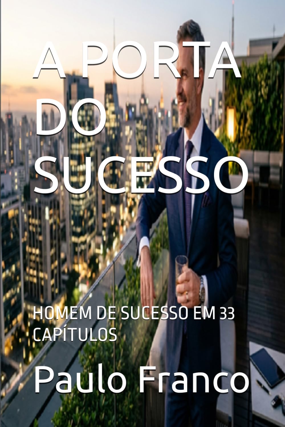 A PORTA DO SUCESSO: HOMEM DE SUCESSO EM 33 CAPÍTULOS (Poesias & Autoajuda)