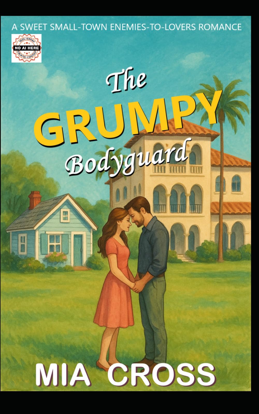 The GRUMPY Bodyguard: A SWEET SMALL-TOWN ENEMIES-TO-LOVERS ROMANCE (The GRUMPY Alpha-Male Series)