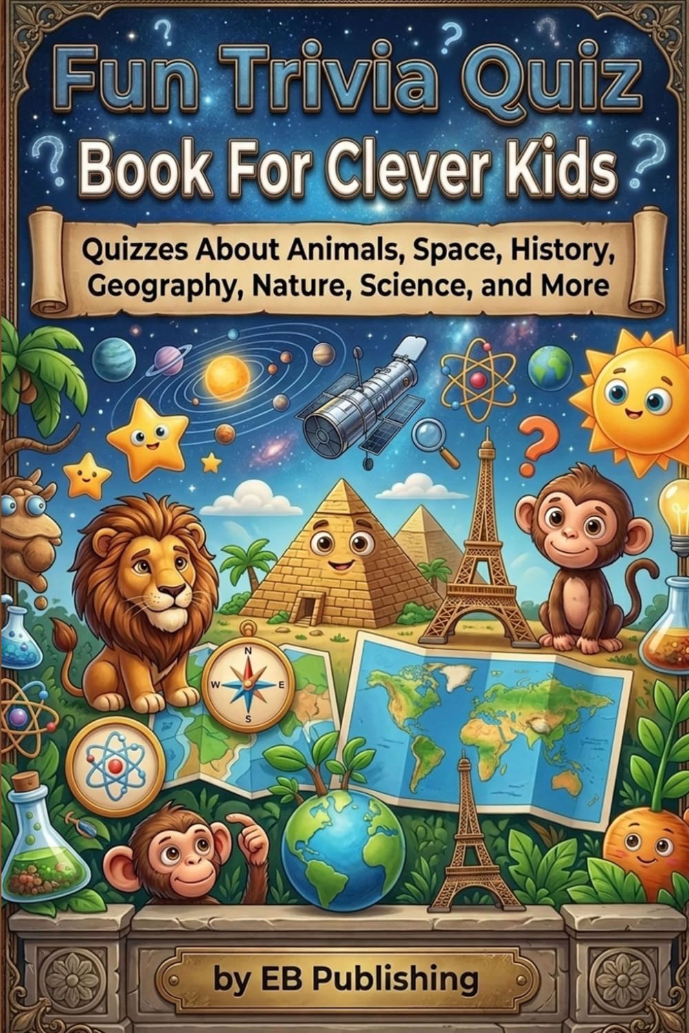 Fun Trivia Quiz Book For Clever Kids: 100s of Quizzes About Animals, Space, History, Geography, Nature, Science, and More
