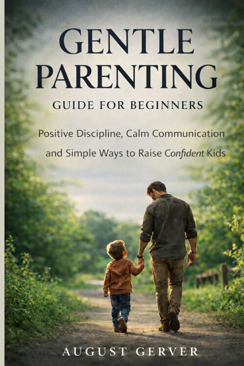 Gentle Parenting Guide for Beginners: Positive Discipline, Calm Communication, and Simple Ways to Raise Confident Kids