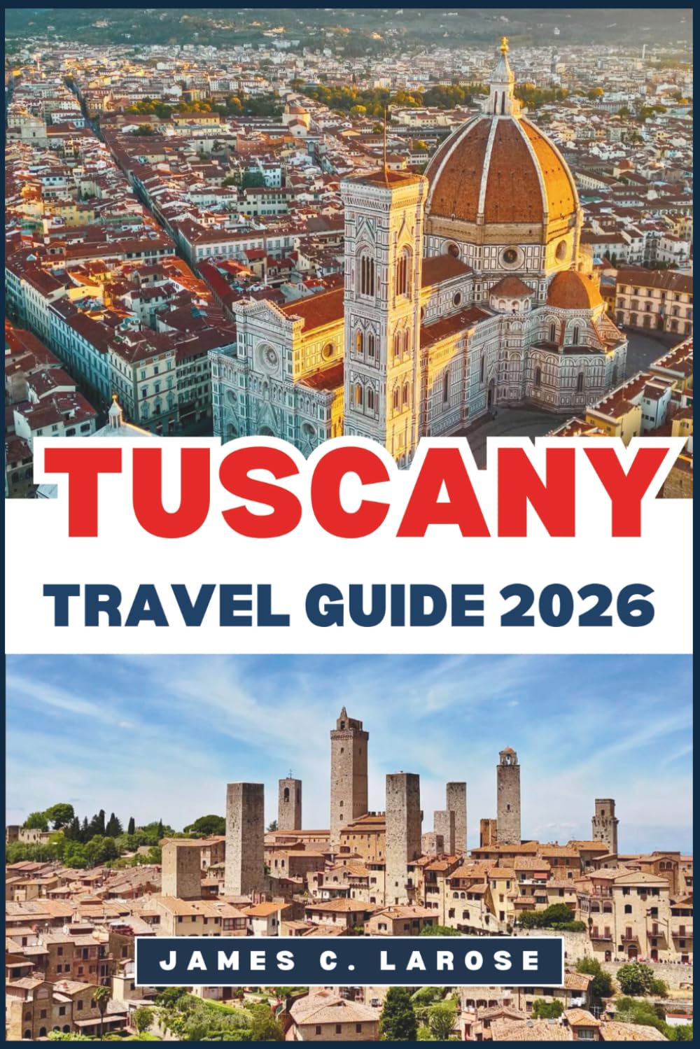TUSCANY Travel Guide 2026: Explore the Heart of Italy’s Timeless Landscapes, Historic Villages, and Culinary Traditions