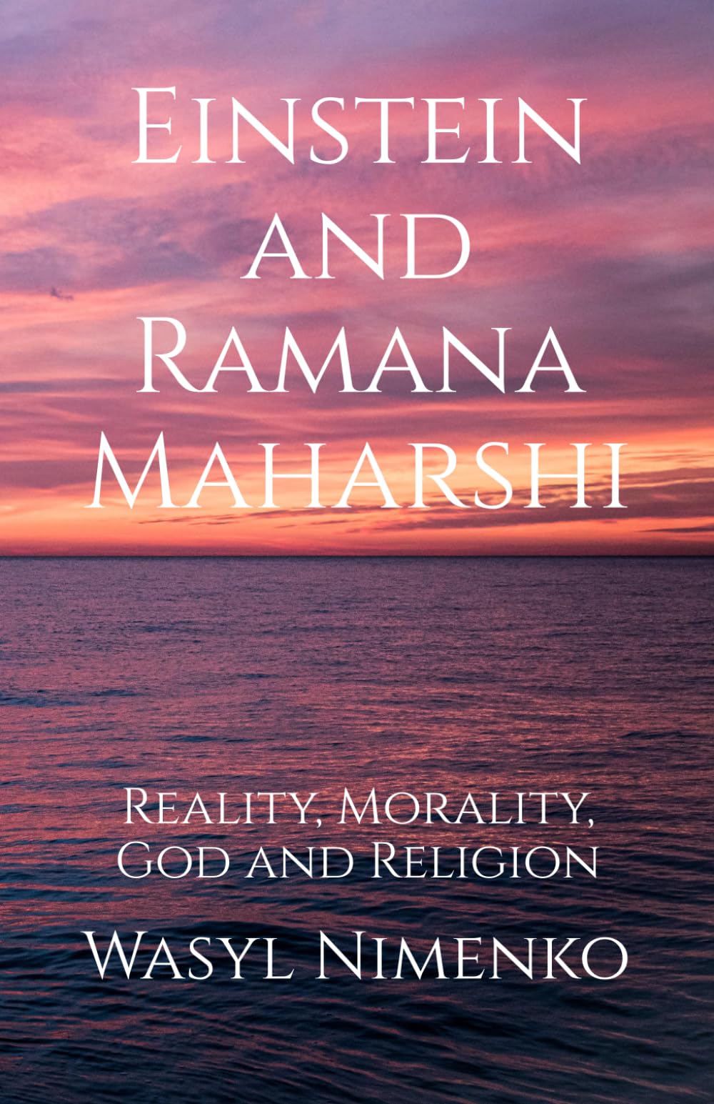 Einstein and Ramana Maharshi: Reality, Morality, God and Religion