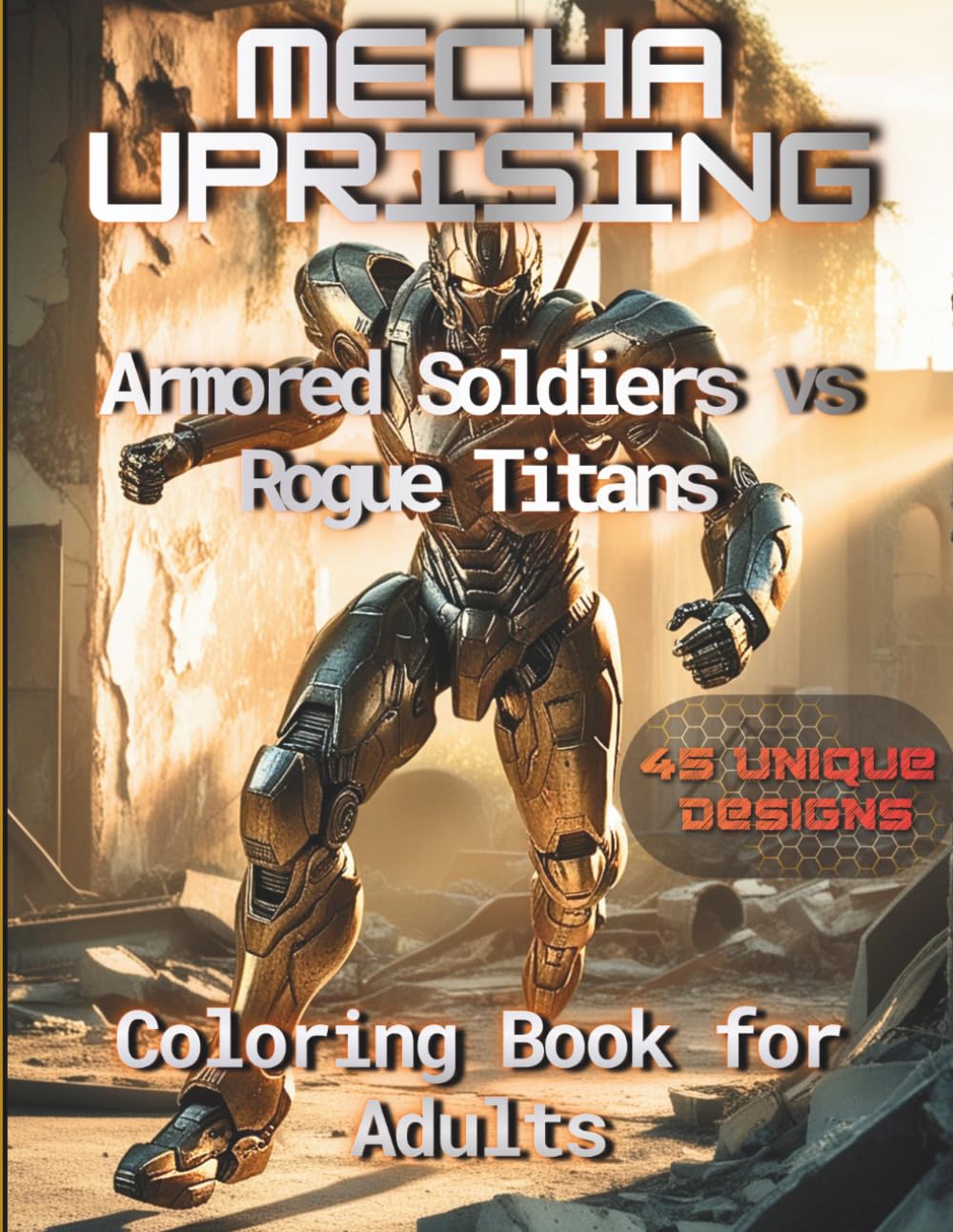 MECHA UPRISING: Armored Soldiers vs Rogue Titans: An Adult Coloring Book of Sci-Fi Warfare Featuring Human Infantry, Orbital Suit Legions, and Giant ... Pages (Axel Libra Coloring Books)