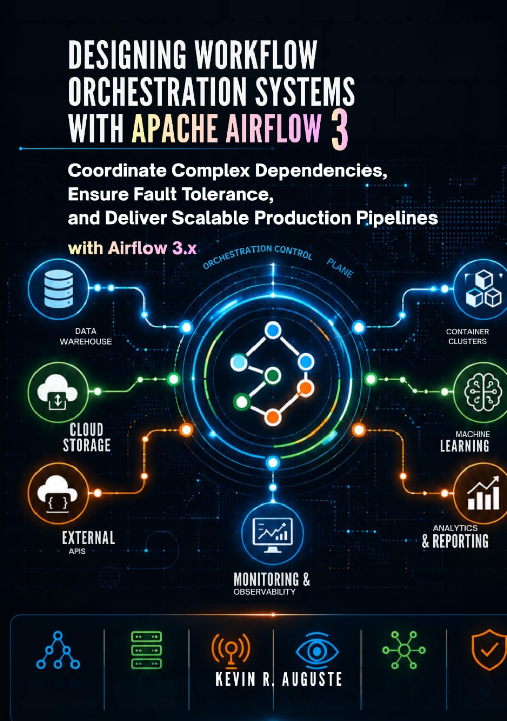 Designing Workflow Orchestration Systems with Apache Airflow 3: Coordinate Complex Dependencies, Ensure Fault Tolerance, and Deliver Scalable Production Pipelines with Airflow 3.x