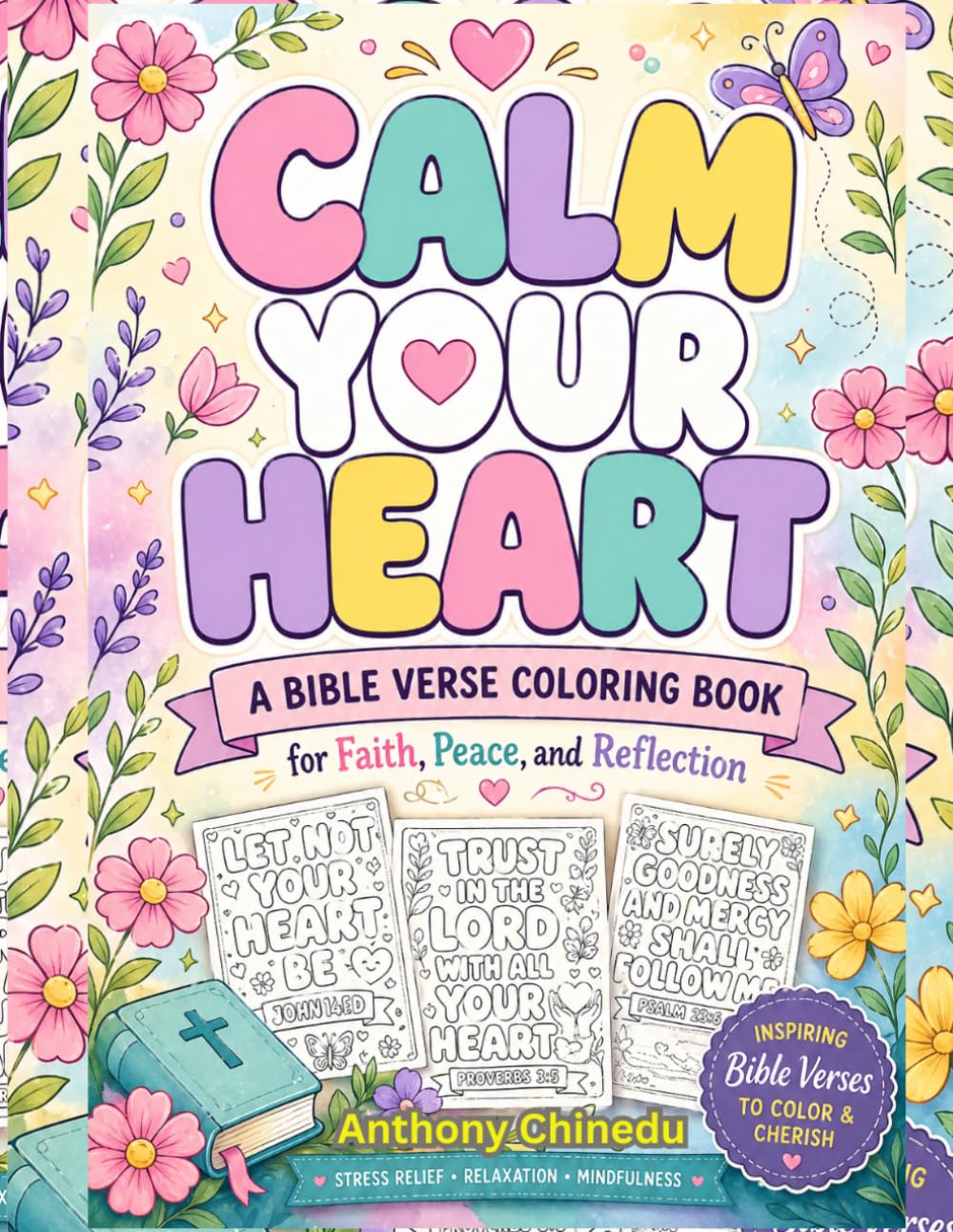 Calm Your Heart: A Bible Verse Coloring Book for Faith, Peace, and Reflection: Christian Coloring Book for Adults with Inspiring Bible Verses for Stress Relief, Relaxation, and Mindfulness