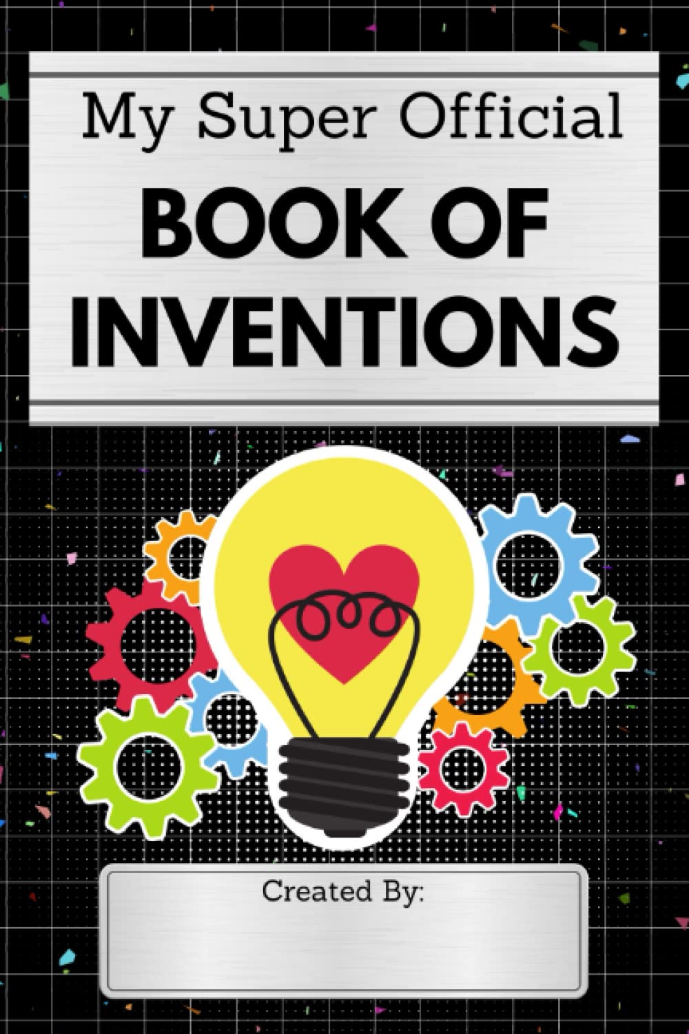 My Super Official Book of Inventions: Kids Invention Journal - Inventor Notebook Kids
