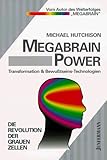 Megabrain Power. Transformation & Bewusstseinstechnologien. Die Revolution der grauen Zellen