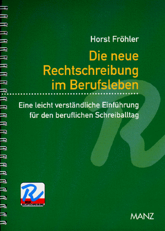Die neue Rechtschreibung im Berufsleben. Eine leicht verständliche