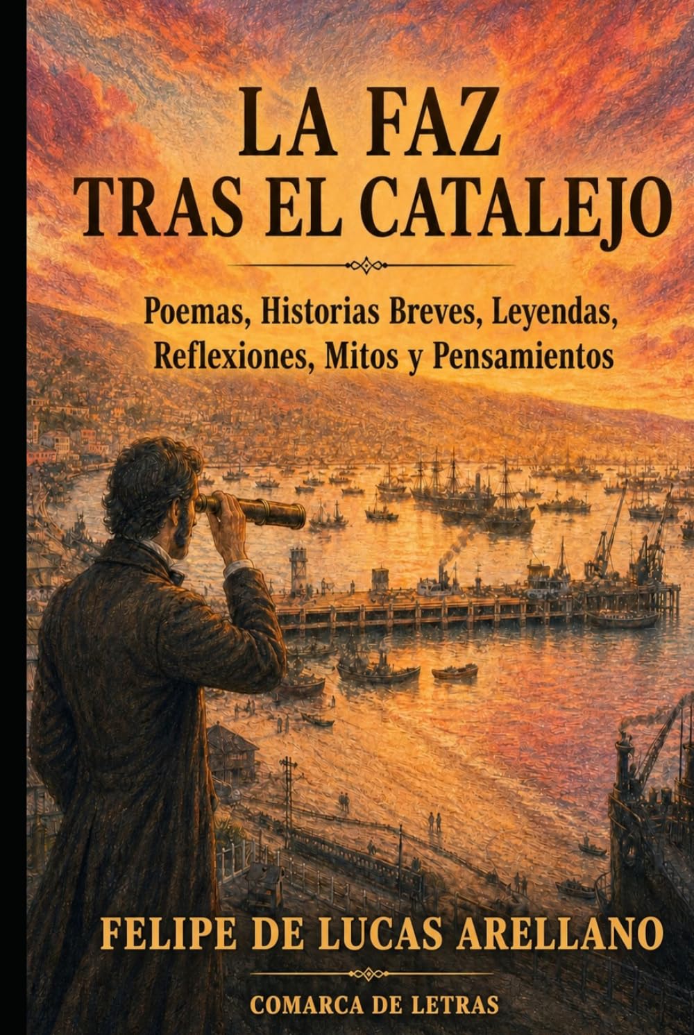 La faz tras el catalejo: Poemas, historias breves, leyendas, reflexiones, mitos y pensamientos