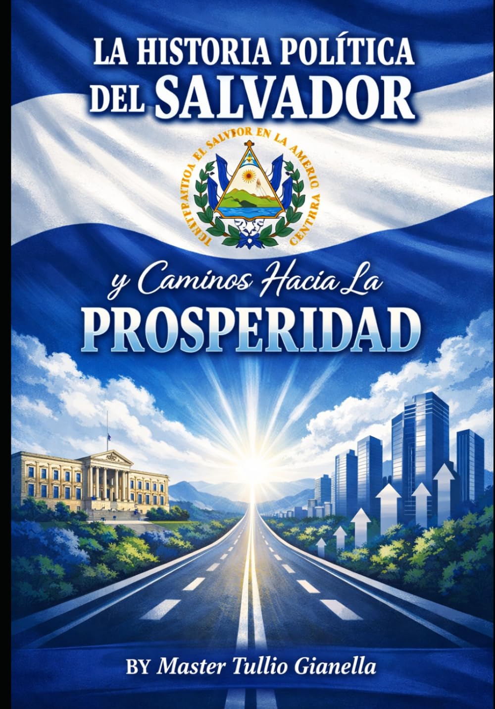 "LA HISTORIA POLITICA DEL SALVADOR": y Caminos Hacia La PROSPERIDAD