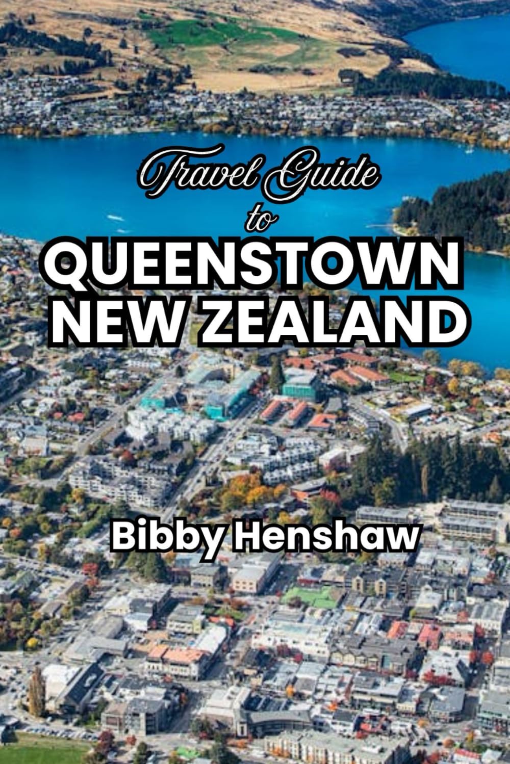 Travel Guide to Queenstown, New Zealand: Where to Stay, What to Eat, Things to Do, What to Know, Scenic Must-See Attractions for an Unforgettable Adventure (EXOTIC TRAVELS)