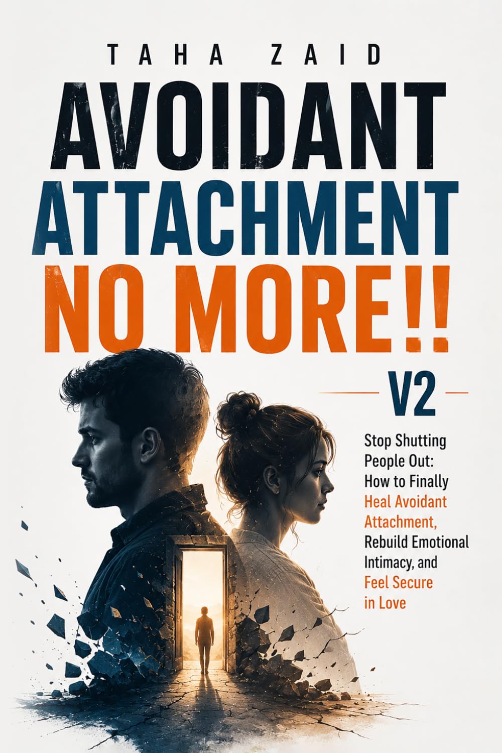 Avoidant Attachment No More!! V2: Stop Shutting People Out : How To Finally Heal Avoidant Attachment, Rebuild Emotional Intimacy, and Feel Secure in Love