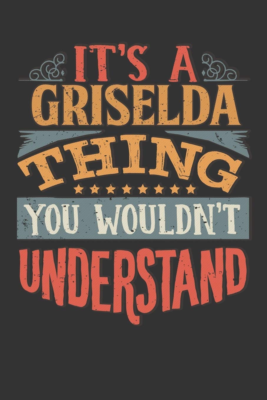 Its A Griselda Thing You Wouldnt Understand: Griselda Diary Planner Notebook Journal 6x9 Personalized Customized Gift For Someones Surname Or First Name is Griselda