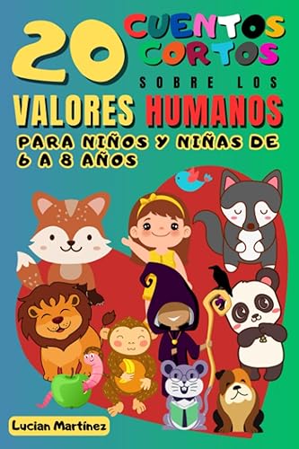 20 Cuentos Infantiles Cortos Sobre Los Valores Humanos para Niños y Niñas de 6 a 8 años de Edad 97 páginas a color (Spanish Edition)