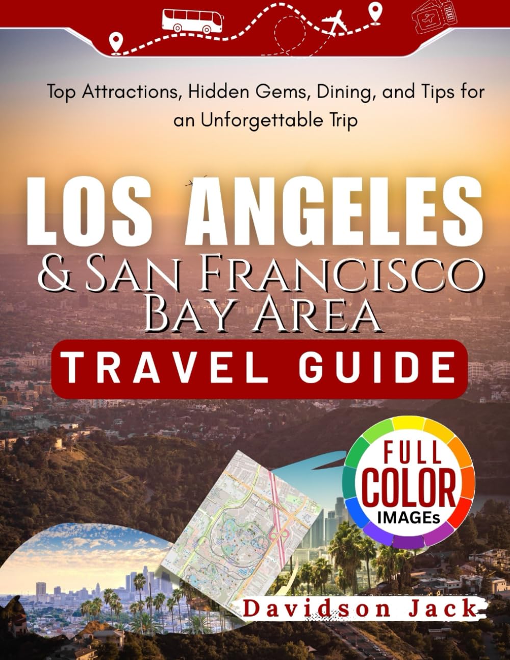 LOS ANGELES & San Francisco Bay Area TRAVEL GUIDE: Top Attractions, Hidden Gems, Dining, and Tips for an Unforgettable Trip