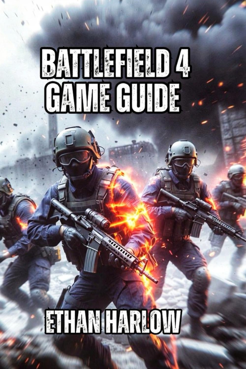 Battlefield 4 Game Guide: Everything You Need to Go From Struggling Beginner to Dangerous Competitor in 100-200 Hours (Battlefield Chronicles: From Trenches to Tomorrow)      Paperback – December 2, 2025