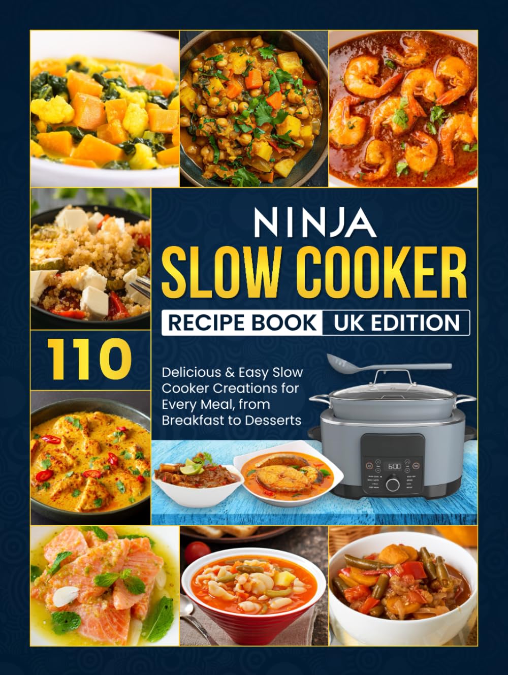 Ninja Slow Cooker Recipe Book Uk Edition: 110 Delicious & Easy Slow Cooker Creations for Every Meal, from Breakfast to Desserts
