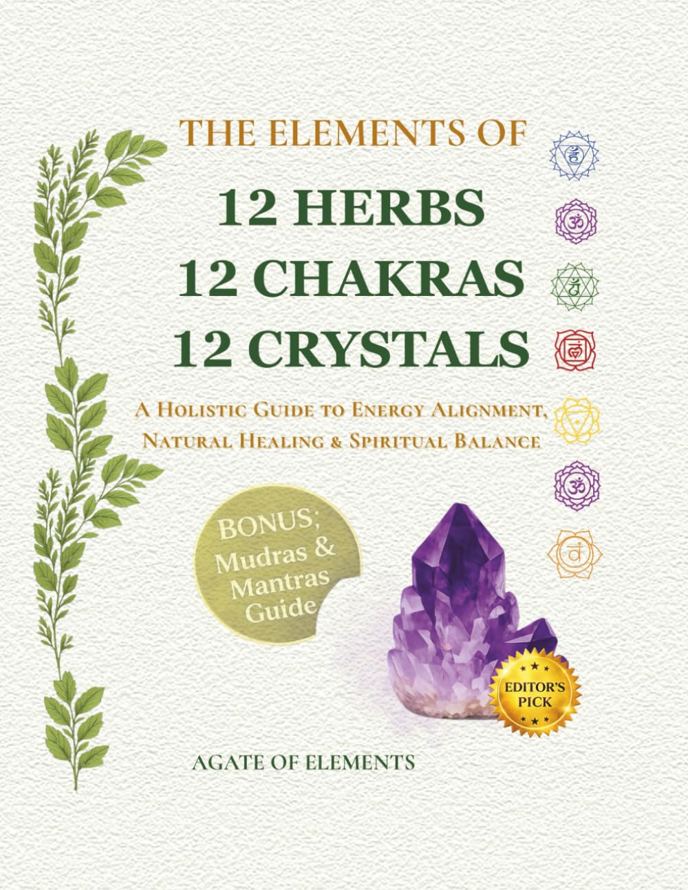 The Elements of 12 Herbs 12 Chakras 12 Crystals: A Holistic Guide to Energy Alignment, Natural Healing & Spiritual Balance