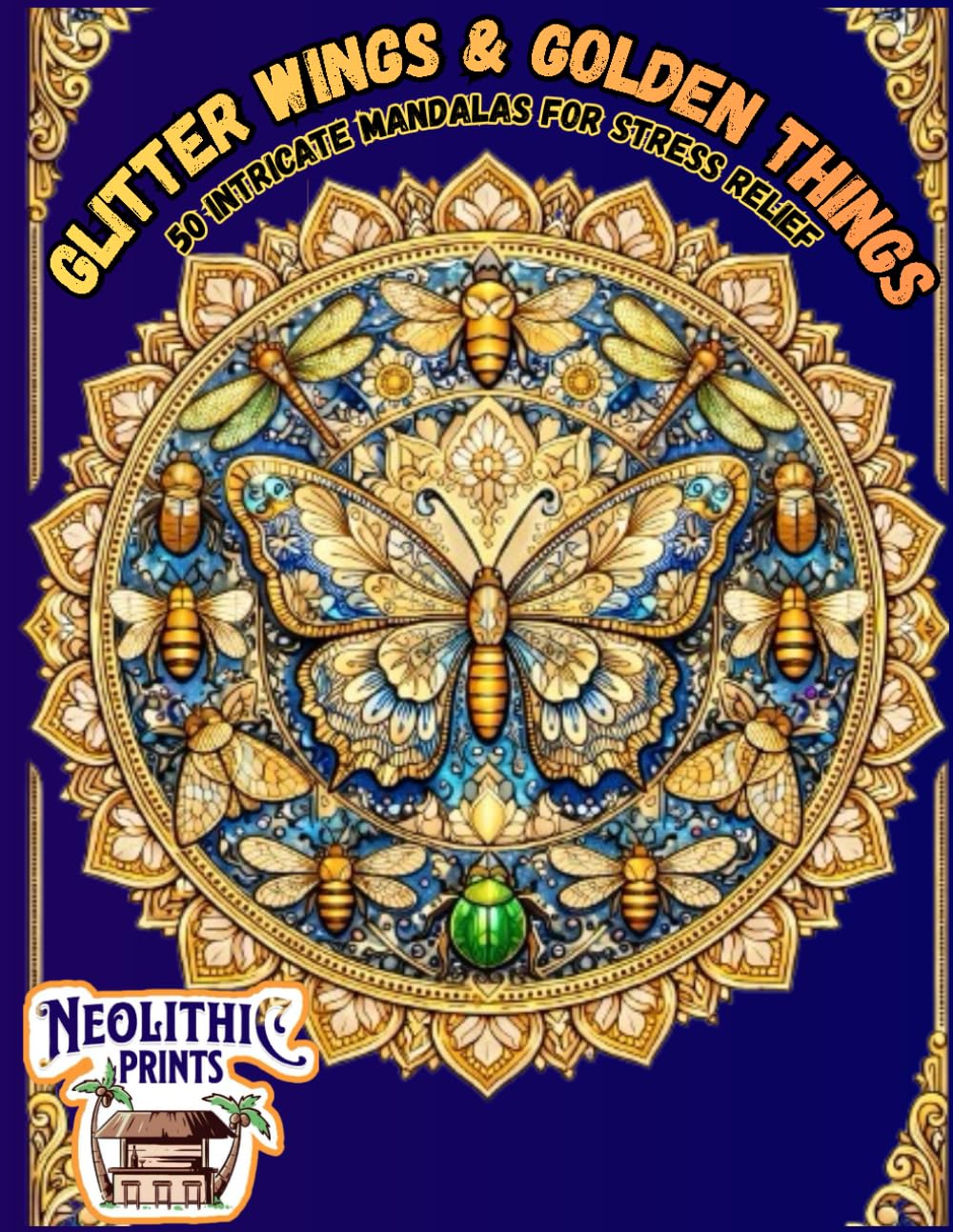 Glitter Wings & Golden Things: 50 Intricate Mandalas for Stress Relief