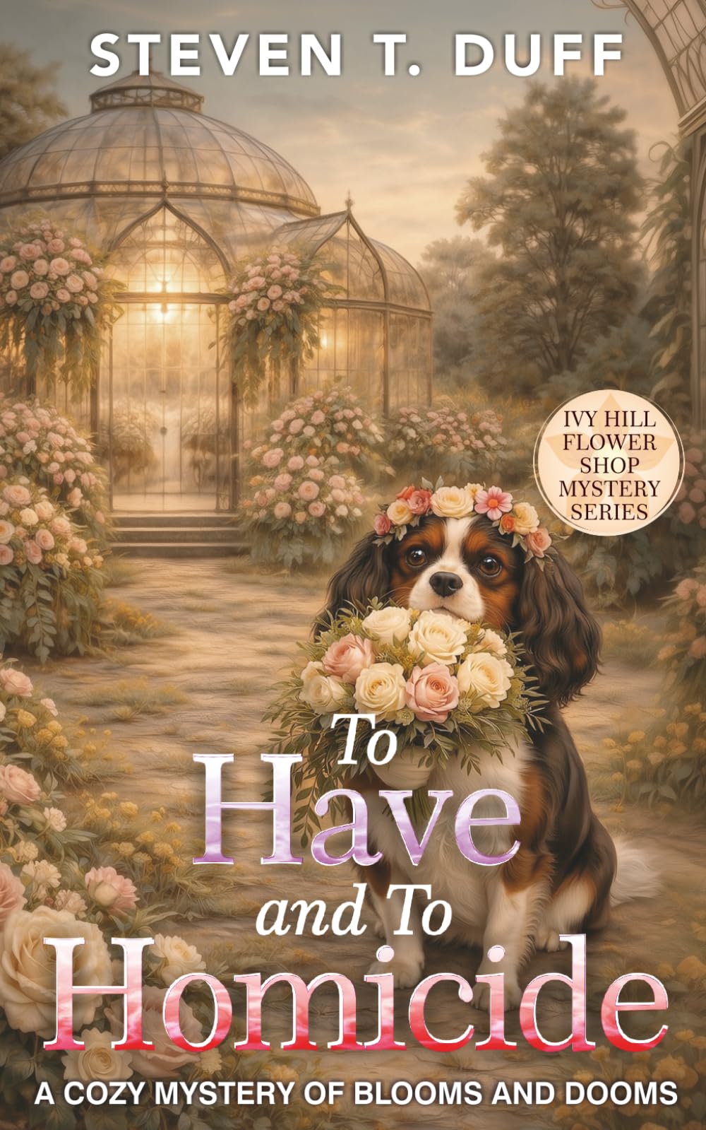 To Have and To Homicide (Ivy Hill Flower Shop Mystery Series: A Cozy Mystery of Blooms and Dooms)