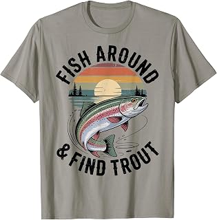 Men's Fishing Fish Around and Find Trout Fly Funny Fisherman T-Shirt