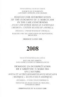 Request for Interpretation of the Judgement of 31 March 2004 in the Case Concerning Avena and Other Mexican Nationals (Mexico v. United States of ... Opinions & Order) (Multilingual Edition)