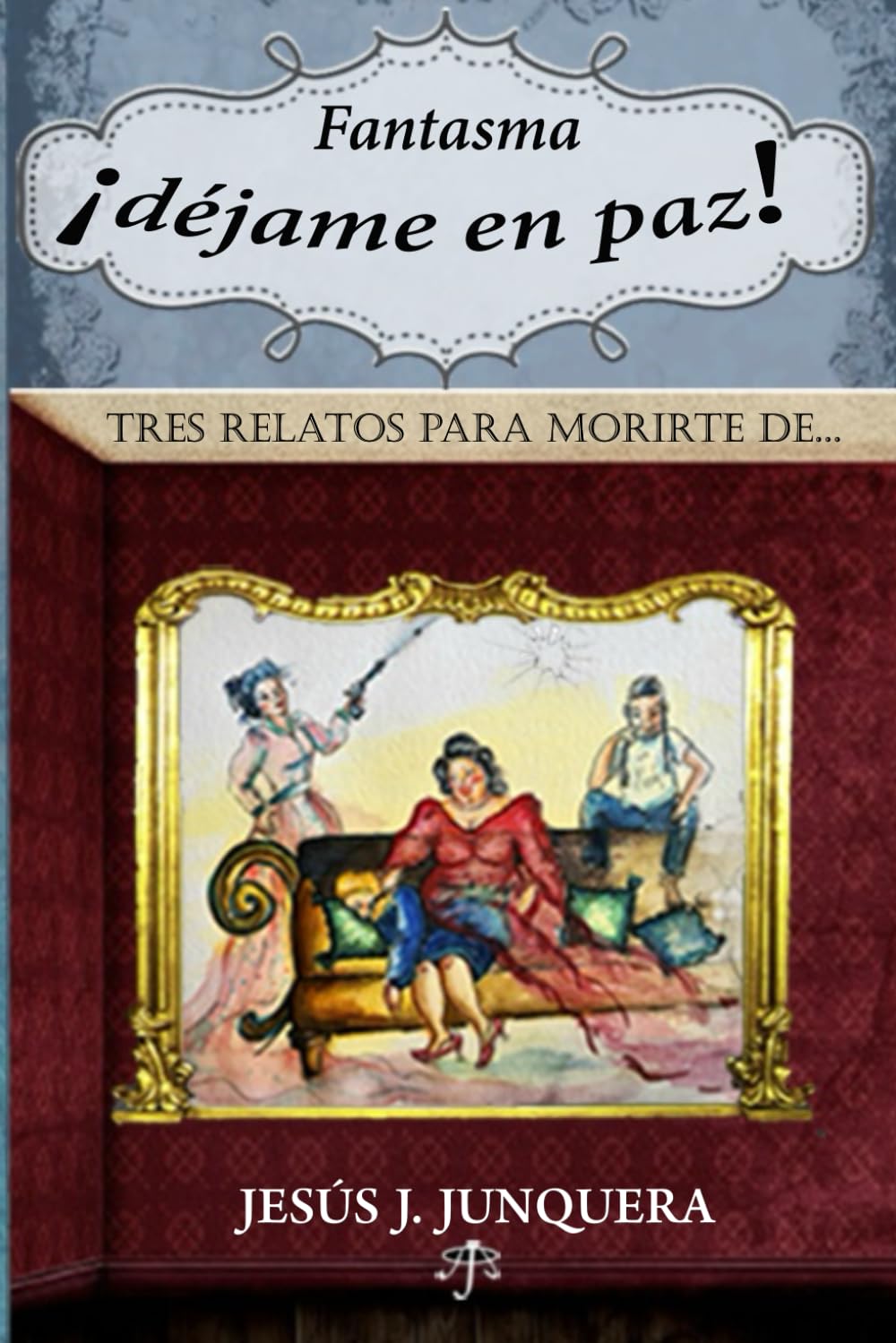 Fantasma, ¡Déjame en paz!: TRES RELATOS PARA MORIRTE DE...