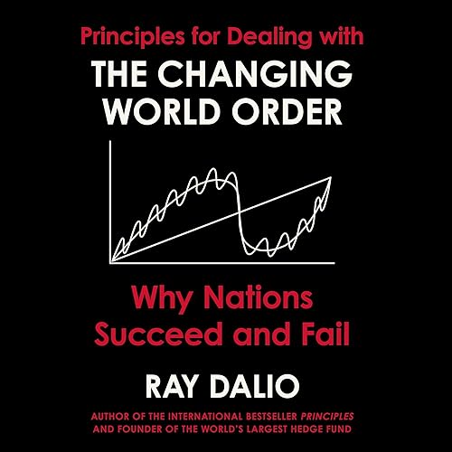 Principles for Dealing with the Changing World Order: Why Nations Succeed or Fail