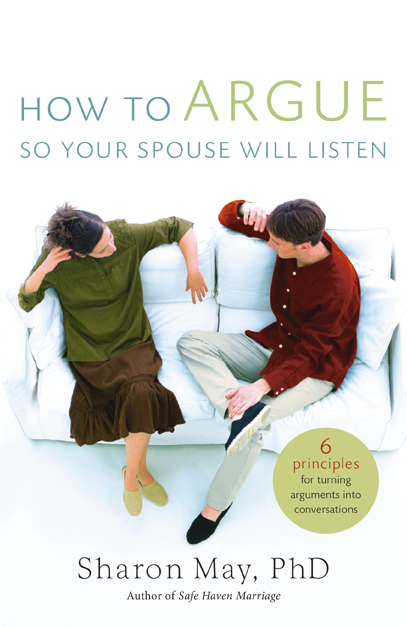 How To Argue So Your Spouse Will Listen: 6 Principles for Turning Arguments into Conversations