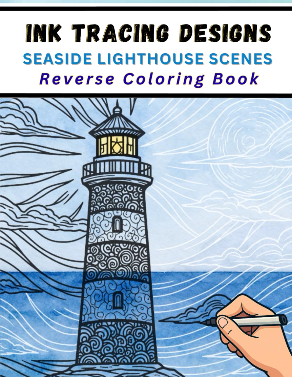 Ink Tracing Designs - Seaside Lighthouse Scenes Reverse Coloring Book: Relaxing Watercolor Backgrounds with Bold Coastal White Line Art for Stress Relief and Art Therapy