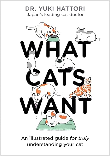 What Cats Want: An Illustrated Guide for Truly Understanding Your